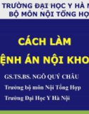 Bài giảng Cách làm Bệnh án Nội Khoa - GS. TS. BS. Ngô Qúy Châu