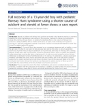 báo cáo khoa học: Full recovery of a 13-year-old boy with pediatric Ramsay Hunt syndrome using a shorter course of aciclovir and steroid at lower doses: a case report