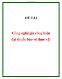 ĐỀ TÀI Công nghệ gia công hiện đại thuốc bảo vệ thực vật 