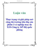 Luận văn: Thực trạng và giải pháp mở rộng thị trường tiêu thụ sản phẩm ở xí nghiệp may đo X19-Công ty 247-Bộ quốc phòng