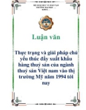 Luận văn: Thực trạng và giải pháp chủ yếu thúc đẩy xuất khẩu hàng thuỷ sản của ngành thuỷ sản Việt nam vào thị trường Mỹ năm 1994 tới nay