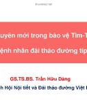 Bài giảng Kỷ nguyên mới trong bảo vệ tim-thận ở bệnh nhân đái tháo đường típ 2 - GS.TS.BS. Trần Hữu Dàng