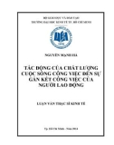 Luận văn Thạc sĩ Kinh tế: Tác động của chất lượng cuộc sống công việc đến sự gắn kết công việc của người lao động