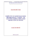 Luận án Tiến sĩ Địa kỹ thuật xây dựng: Nghiên cứu cải tạo đất bazan bằng hỗn hợp puzolan – xi măng – vôi làm tường nghiêng chống thấm đập đất vùng Tây Nguyên