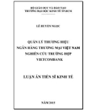 Luận án Tiến sĩ Kinh tế: Quản lý thương hiệu ngân hàng thương mại Việt Nam