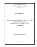 Luận văn Thạc sĩ Kinh tế: Xây dựng Ngân hàng thương mại cổ phần Công Thương Việt Nam trở thành tập đoàn tài chính – ngân hàng