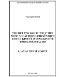 Luận án Tiến sĩ Kinh tế: Thu hút vốn đầu tư trực tiếp nước ngoài trong chuyển dịch cơ cấu kinh tế ở vùng kinh tế trọng điểm Bắc Bộ