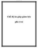 Chế độ ăn giúp giảm béo phì ở trẻ