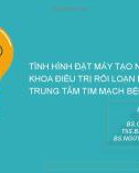 Bài giảng Tình hình đặt máy tạo nhịp tại khoa Điều trị rối loạn nhịp Trung tâm Tim mạch Bệnh viện Chợ Rẫy - BS.CKII. Nguyễn Tri Thức