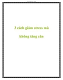 3 cách giảm stress mà không tăng cân