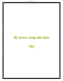 Bị stress càng nên làm đẹp