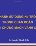 Bài giảng Thực hành sử dụng Hs-Troponin trong chẩn đoán hội chứng mạch vành cấp