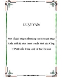 LUẬN VĂN: Một số giải pháp nhằm nâng cao hiệu quả nhập khẩu thiết bị phát thanh truyền hình của Công ty Phát triển Công nghệ và Truyền hình