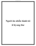 Người ăn nhiều hành tỏi ít bị ung thư