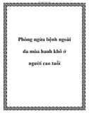 Phòng ngừa bệnh ngoài da mùa hanh khô ở người cao tuổicao tuổi.Trong mùa lạnh, người cao tuổi do sức