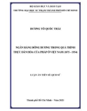 Luận án Tiến sĩ Lịch sử: Ngân hàng Đông Dương trong quá trình thực dân hóa của Pháp ở Việt Nam (1875-1954)