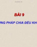 BÀI 9: PHƯƠNG PHÁP CHIA ĐỀU KHOẢNG