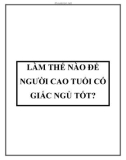 LÀM THẾ NÀO ÐỂ NGƯỜI CAO TUỔI CÓ GIẤC NGỦ TỐT