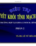 Bài giảng Điều trị huyết khối tĩnh mạch sâu: Phần 2 - TS. BS. Lê Nữ Hò Hiệp