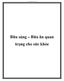 Bữa sáng – Bữa ăn quan trọng cho sức khỏe