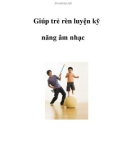 Giúp trẻ rèn luyện kỹ năng âm nhạc