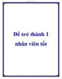 Để trở thành 1 nhân viên tốt