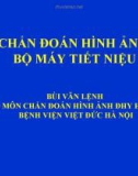 CHẨN ĐOÁN HÌNH ẢNH BỘ MÁY TIẾT NIỆU