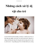 Những cách xử lý dị vật cho trẻ