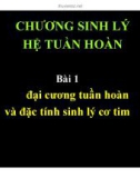 Bài giảng Chương Sinh lý hệ tuần hoàn - Bài 1: Đại cương tuần hoàn và đặc tính sinh lý cơ tim