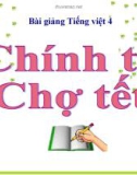 Slide bài Chính tả: Nhớ, viết: Chợ Tết - Tiếng việt 4 - GV.Lâm Ngọc Hoa