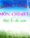 Bài giảng Chính tả: Nghe, viết: Ê-đi-xơn - Tiếng việt 3 - GV.N.Phương Mai