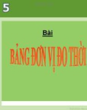 Bài giảng Toán 5 chương 4 bài 1: Bảng đơn vị đo thời gian