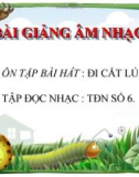 Bài giảng Âm nhạc 7 bài 5: Tập đọc nhạc: TĐN số 6