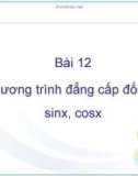 Bài 12: Phương trình đẳng cấp đối với sinx, cosx