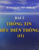 Bài giảng Tin học 6 bài 2: Thông tin và biểu diễn thông tin