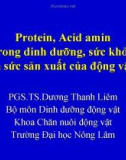 Bài giảng Protein, Acid amin trong dinh dưỡng, sức khỏe và sức sản xuất của động vật - PGS.TS.Dương Thanh Liêm