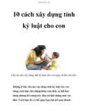 10 cách xây dựng tính kỷ luật cho con