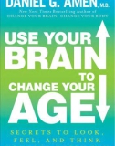 Use your brain to change your age by Daniel G.amen