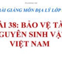 Bài giảng Địa lý 8 bài 38: Bảo vệ tài nguyên sinh vật Việt Nam