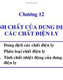 CHƯƠNG 12: TÍNH CHẤT CỦA DUNG DỊCH - CÁC CHẤT ĐIỆN LY