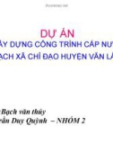 DỰ ÁN XÂY DỰNG CÔNG TRÌNH CẤP NƯỚC SẠCH XÃ CHỈ ĐẠO HUYỆN VĂN LÂM