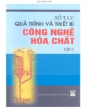 Cẩm nang quá trình và thiết bị công nghệ hóa chất (Tập 2): Phần 1