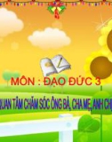 Giáo án điện tử môn Đạo đức lớp 3 - Bài 4: Quan tâm chăm sóc ông bà, cha mẹ, anh chị em (Tiết 1)