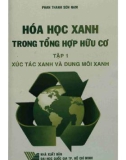 hóa học xanh trong tổng hợp hữu cơ (tập 1: xúc tác xanh và dung môi xanh - tái bản lần thứ nhất có sửa chữa ): phần 1