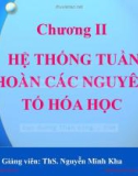 Bài giảng Hóa đại cương: Hệ thống tuần hoàn các nguyên tố hóa học - ThS. Nguyễn Minh Kha