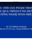 THU HỒI SẢN PHẨM TRONG CÁC QUÁ TRÌNH ỨNG DỤNG CÔNG NGHỆ SINH HỌC