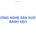 Bài giảng : CÔNG NGHỆ SẢN XUẤT BÁNH KẸO part 1