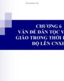 Bài giảng Chủ nghĩa xã hội khoa học - Chương 6: Vấn đề dân tộc và tôn giáo trong thời kỳ quá độ lên chủ nghĩa xã hội