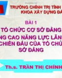 Bài giảng Tổ chức cơ sở Đảng và nâng cao năng lực lãnh đạo, sức chiến đấu của tổ chức cơ sở Đảng - ThS. Trần Thị Chính