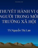 Bài giảng Lý thuyết hành vi con người trong môi trường xã hội - TS. Nguyễn Thị Lan